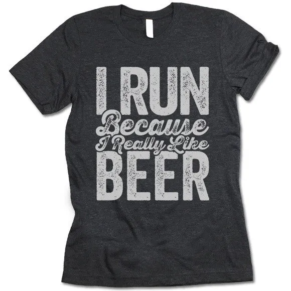 I Run Because I Really Like Beer T Shirt