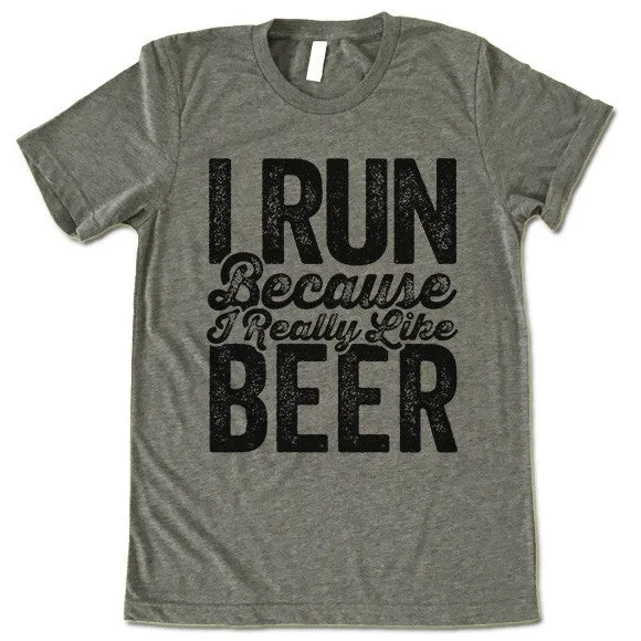 I Run Because I Really Like Beer T Shirt
