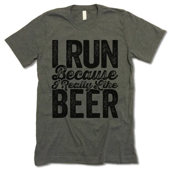I Run Because I Really Like Beer T Shirt