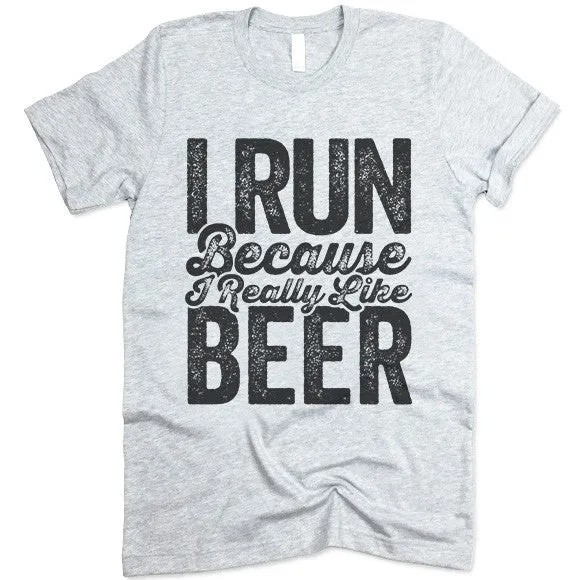 I Run Because I Really Like Beer T Shirt