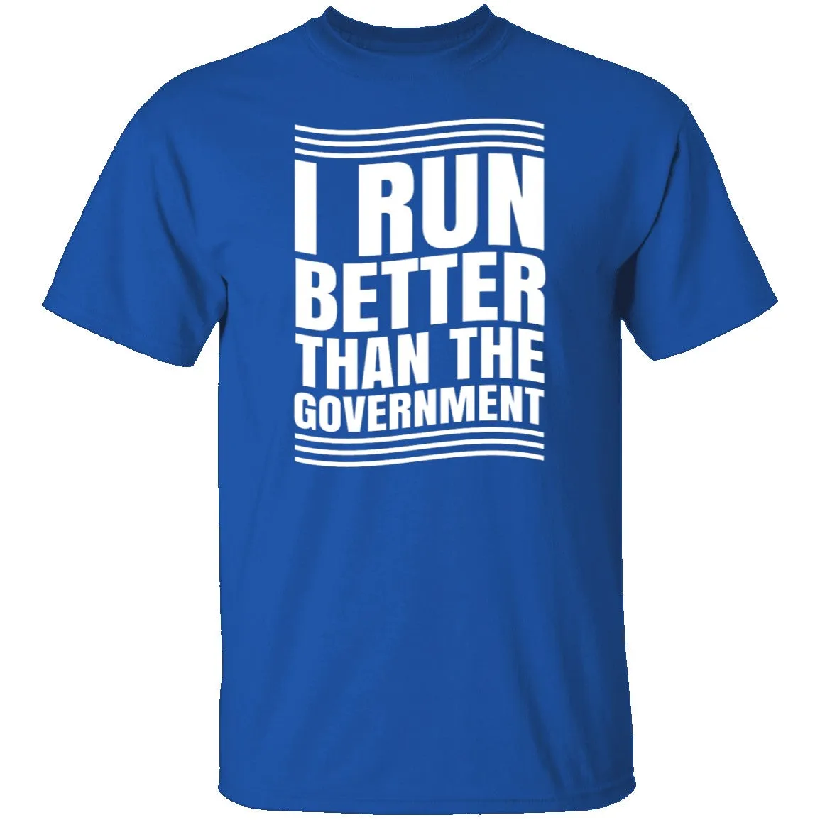 I Run Better Than The Government T-Shirt