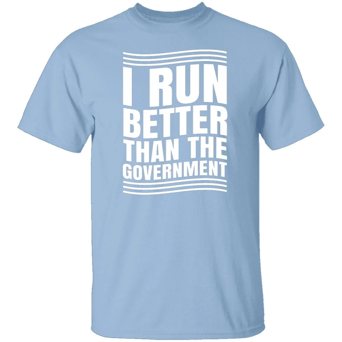 I Run Better Than The Government T-Shirt