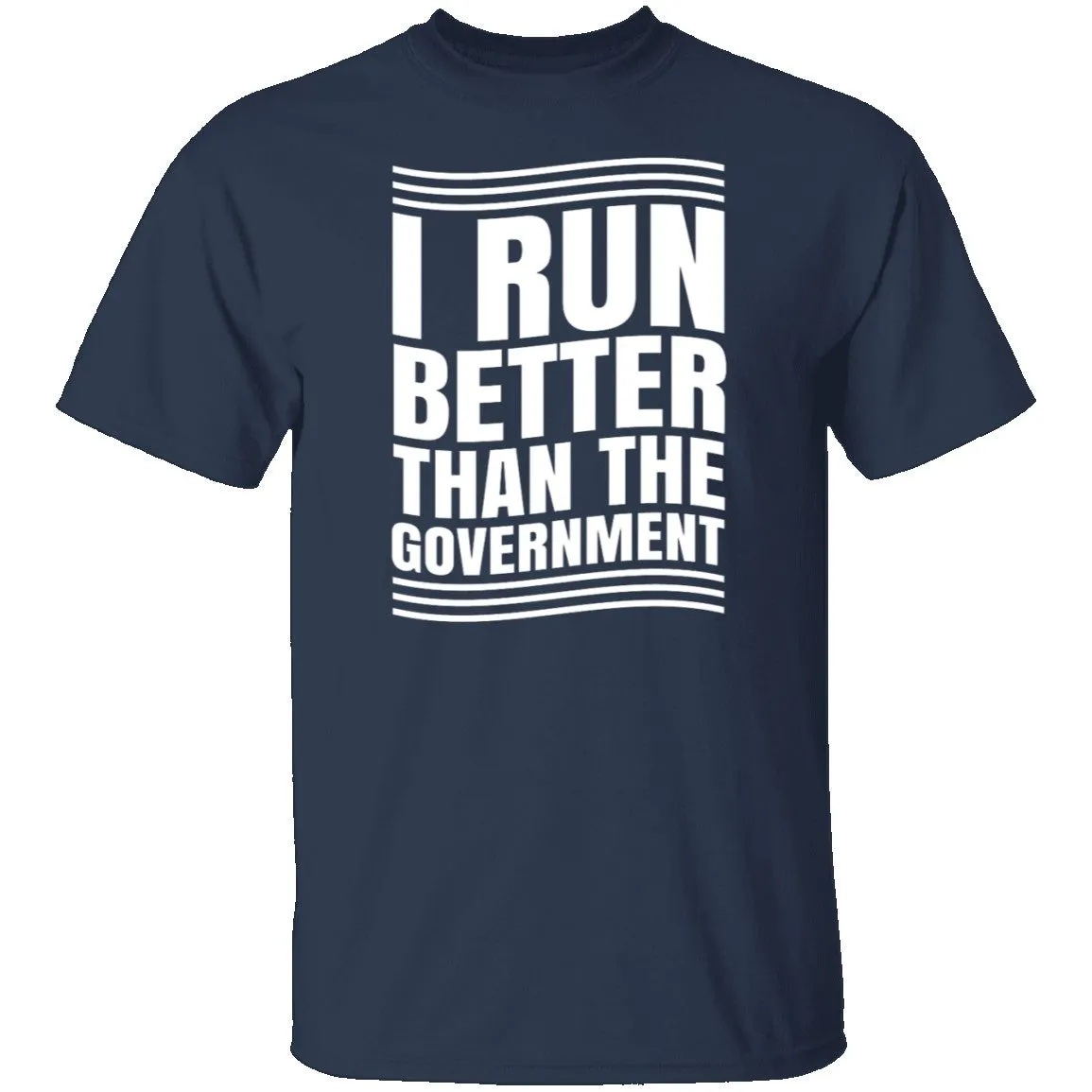 I Run Better Than The Government T-Shirt