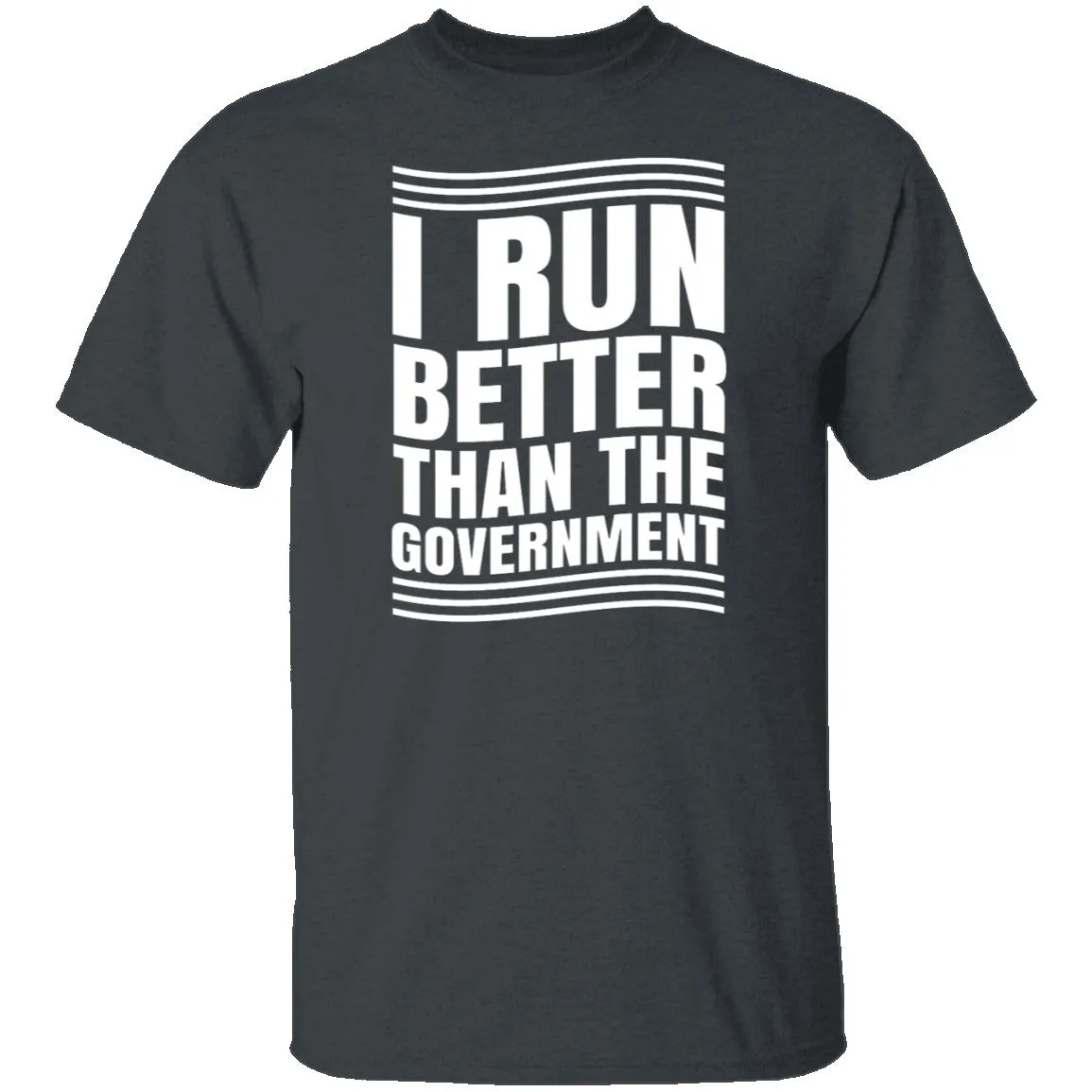 I Run Better Than The Government T-Shirt