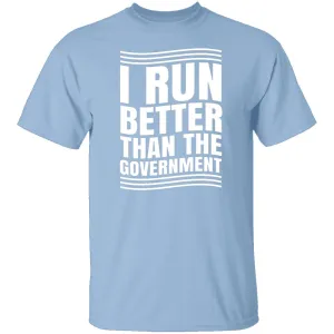 I Run Better Than The Government T-Shirt