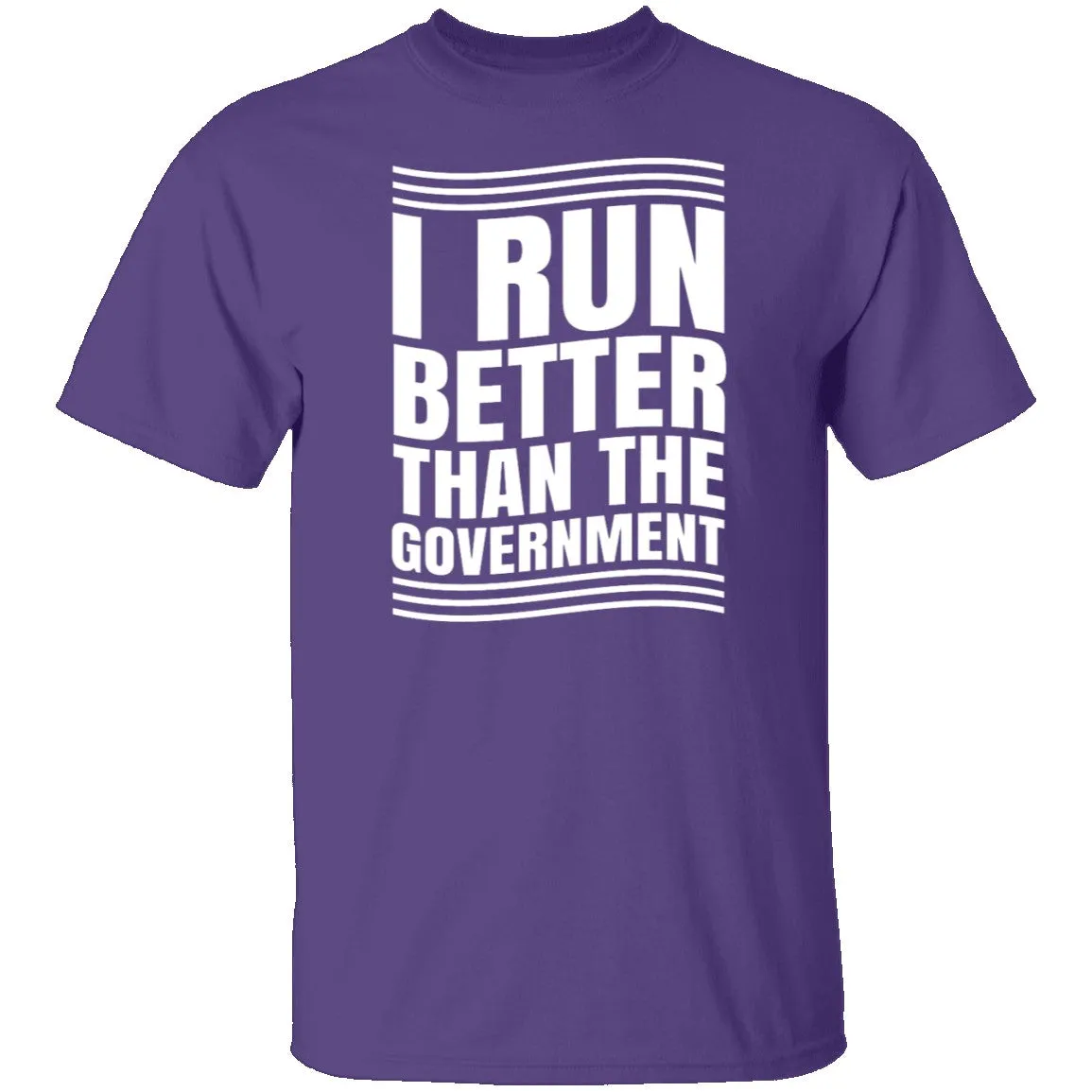 I Run Better Than The Government T-Shirt