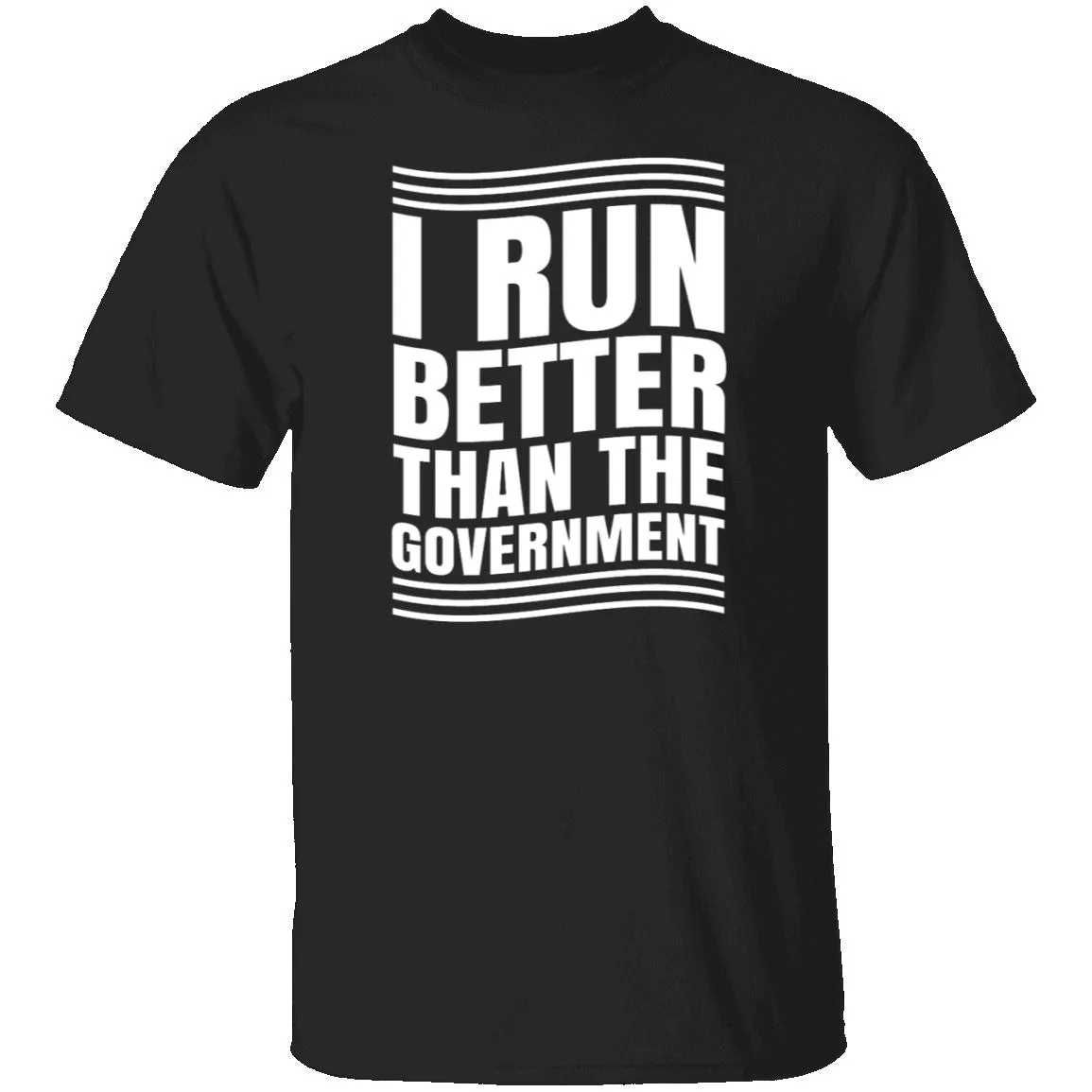 I Run Better Than The Government T-Shirt